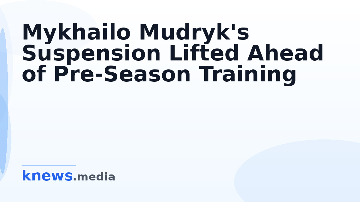 Mykhailo Mudryk's Suspension Lifted Ahead of Pre-Season Training — Mykhailo Mudryk is set to return to the pitch as the
