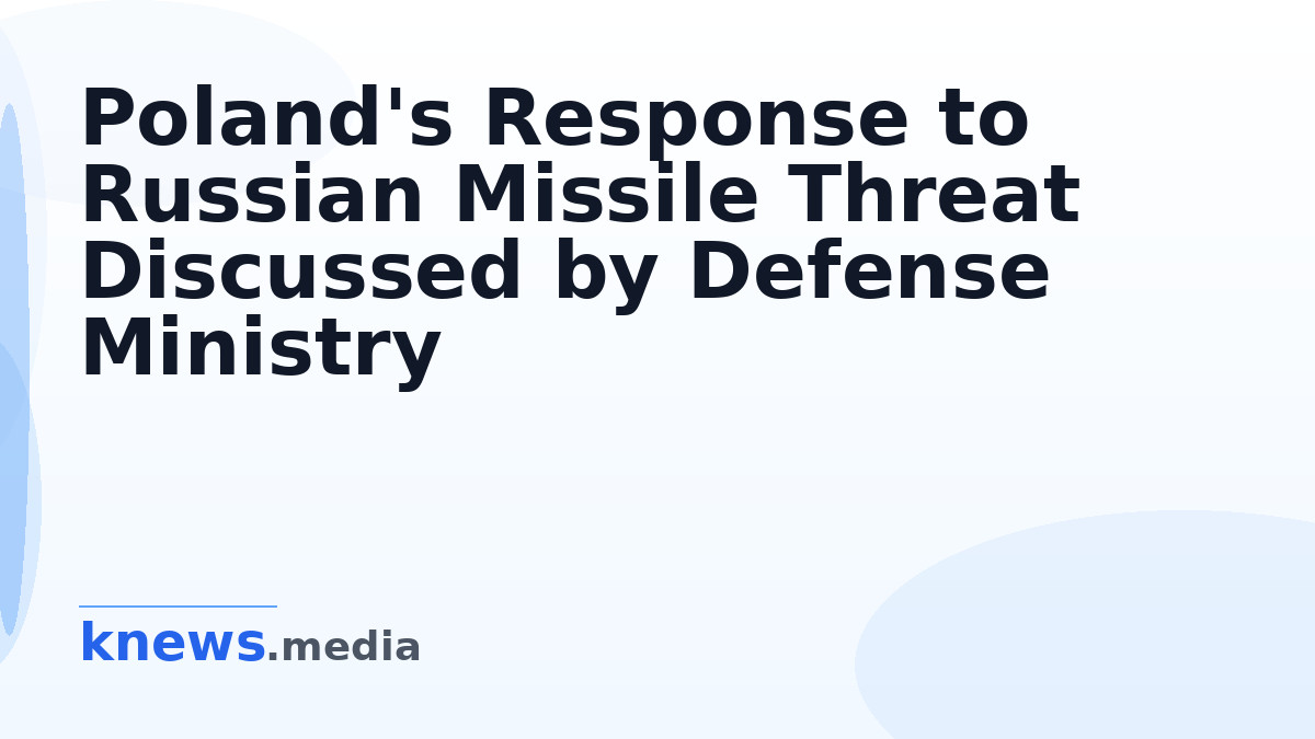 Poland's Response to Russian Missile Threat Discussed by Defense Ministry — Polish forces could have intercepted a Russi