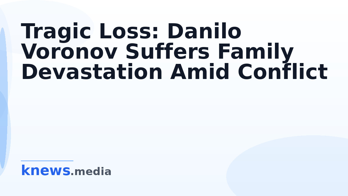 Tragic Loss: Danilo Voronov Suffers Family Devastation Amid Conflict — Danilo Voronov has lost his 1.5-year-old son and