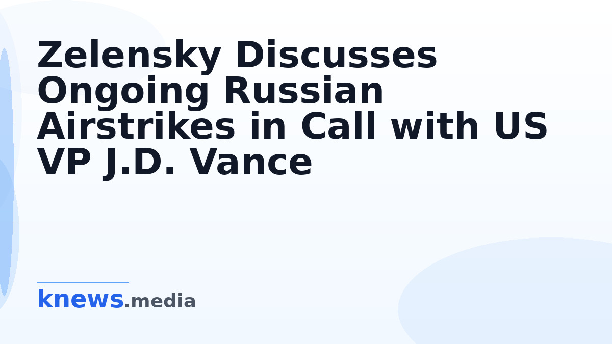Zelensky Discusses Ongoing Russian Airstrikes in Call with US VP J.D. Vance — Zelensky received a call from US VP J.D. V