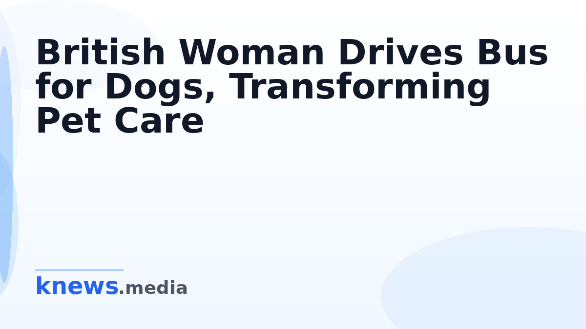 British Woman Drives Bus for Dogs, Transforming Pet Care — A British woman has turned her passion into a job by driving
