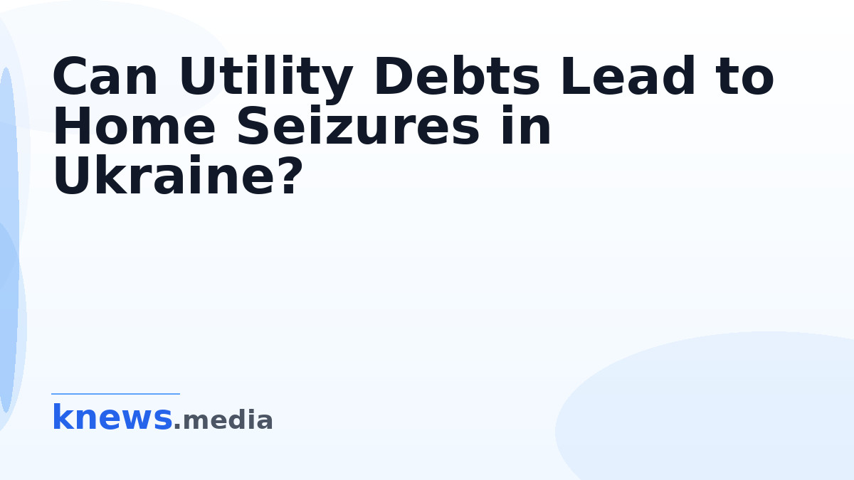 Can Utility Debts Lead to Home Seizures in Ukraine? — A man threw a grenade at a utility office amid rising debts. Legal