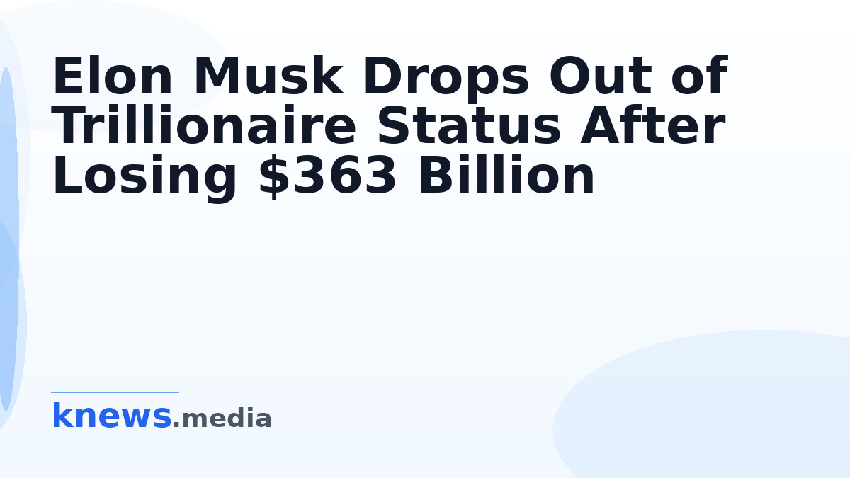 Elon Musk Drops Out of Trillionaire Status After Losing $363 Billion — Elon Musk has lost $363 billion in a month, marki
