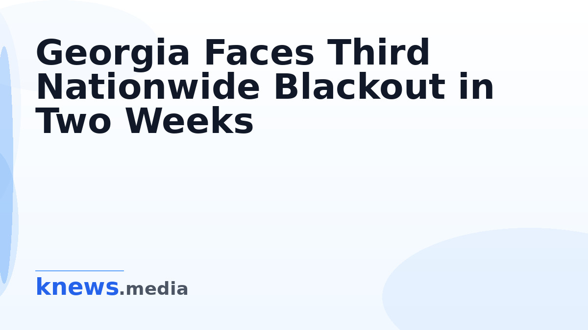 Georgia Faces Third Nationwide Blackout in Two Weeks — Georgia experiences its third blackout in two weeks, leaving citi