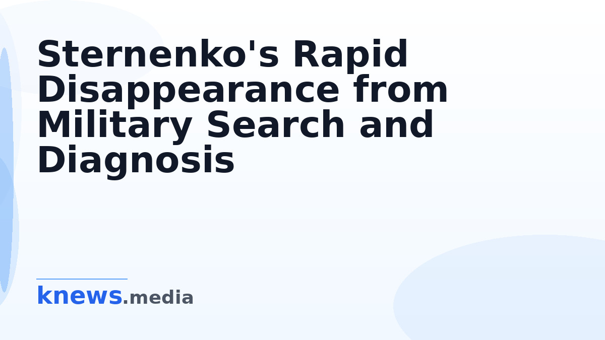 Sternenko's Rapid Disappearance from Military Search and Diagnosis — Sternenko's military search status vanished days af