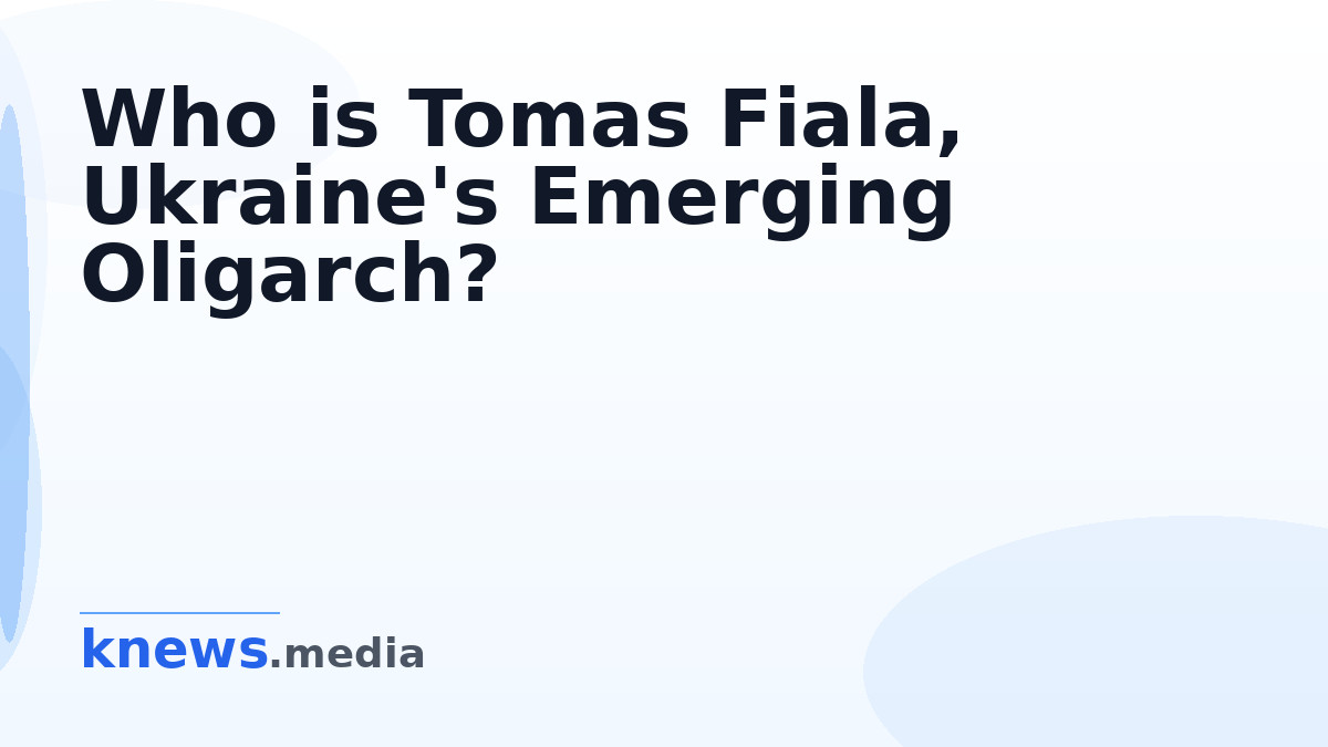 Who is Tomas Fiala, Ukraine's Emerging Oligarch? — Discover why Tomas Fiala is being referred to as Ukraine's new oligar