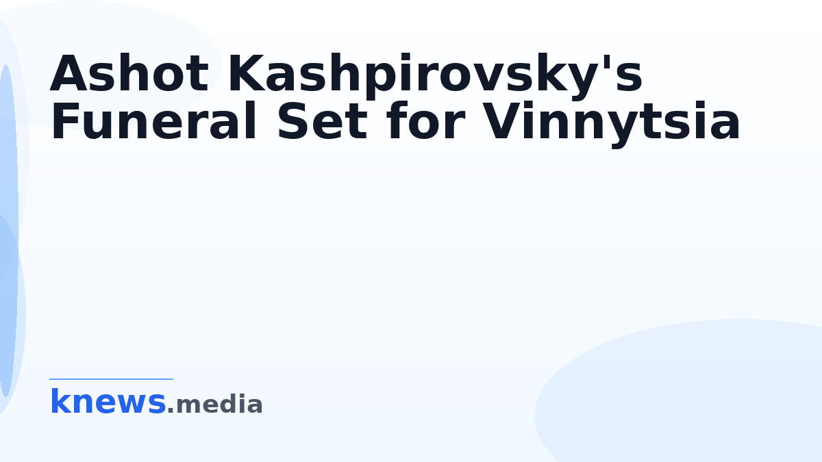 Ashot Kashpirovsky's Funeral Set for Vinnytsia — Ashot Kashpirovsky's remains are being transported to Ukraine for buria